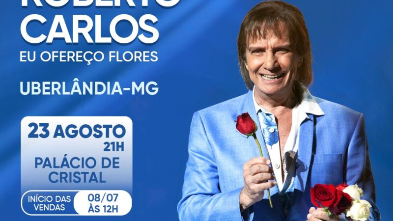 Roberto Carlos traz o show “Eu Ofereço Flores”  à Uberlândia em agosto em um mega espetáculo